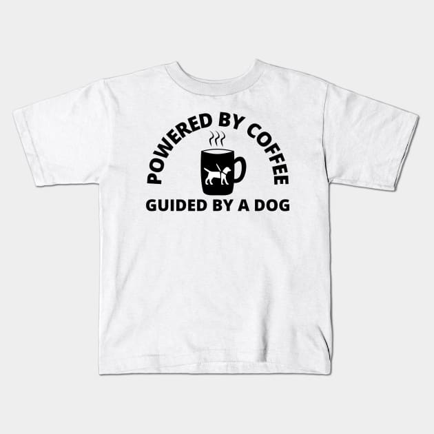 Powered By Coffee Guided By A Dog - Guide Dog - Service Dog - Black Text Kids T-Shirt by SayWhatYouFeel